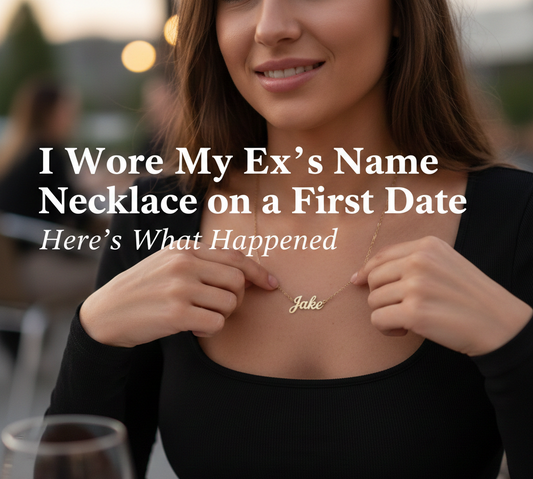 I Wore My Ex’s Name Necklace on a First Date — Here’s What Happened